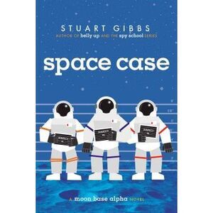 Space Case: A Moon Base Alpha Novel -- Stuart Gibbs